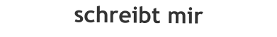 schreibt mir